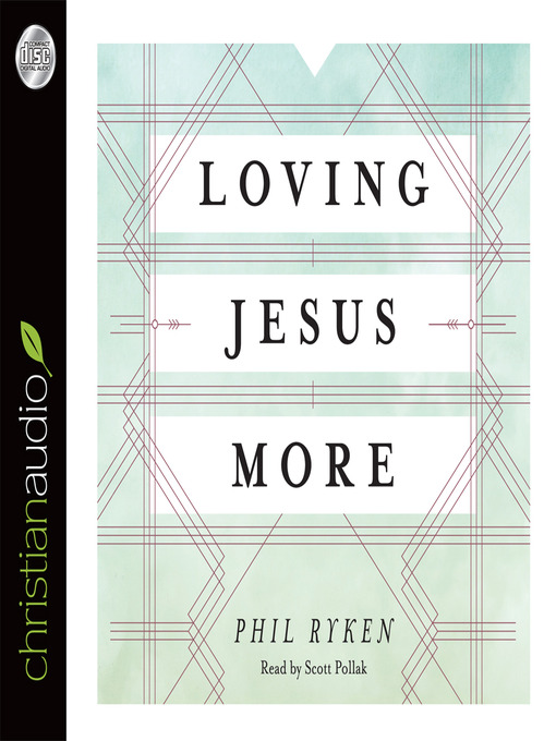 Title details for Loving Jesus More by Philip Graham Ryken - Wait list